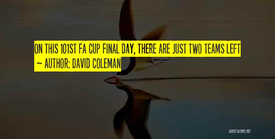 David Coleman Quotes: On This 101st Fa Cup Final Day, There Are Just Two Teams Left