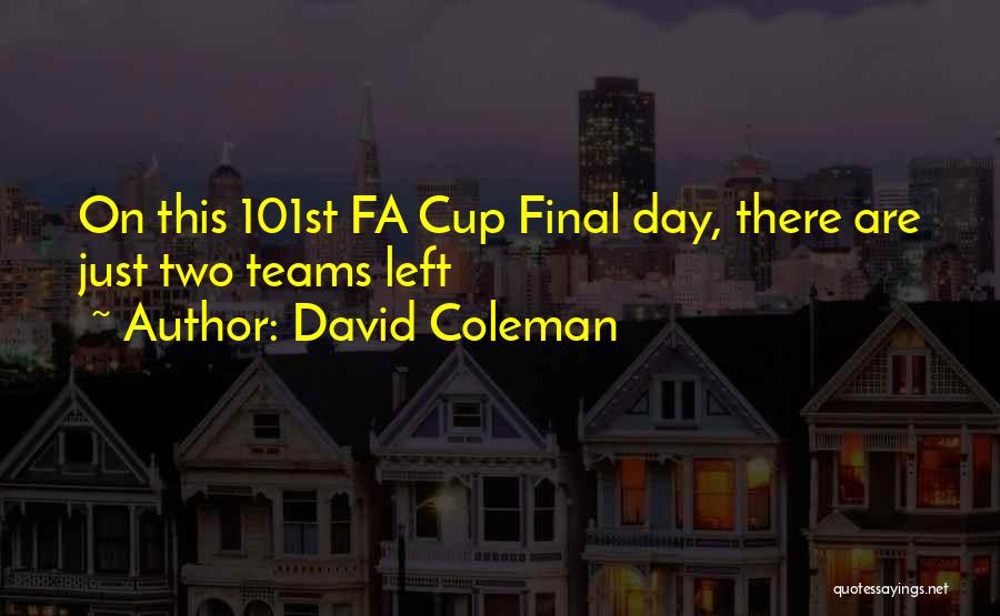 David Coleman Quotes: On This 101st Fa Cup Final Day, There Are Just Two Teams Left