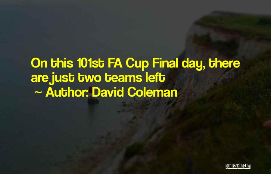 David Coleman Quotes: On This 101st Fa Cup Final Day, There Are Just Two Teams Left