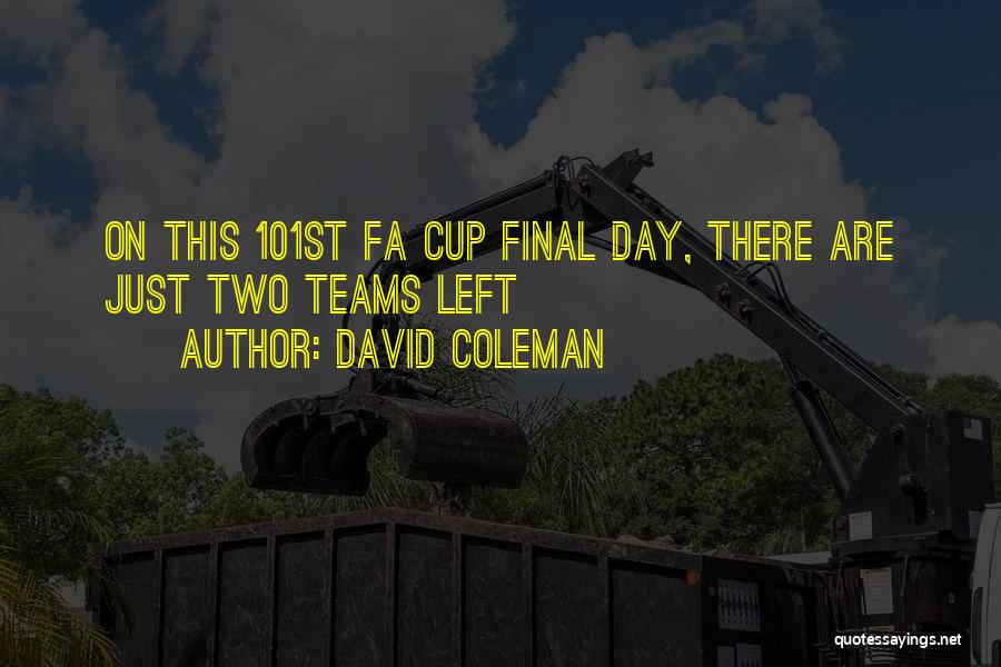 David Coleman Quotes: On This 101st Fa Cup Final Day, There Are Just Two Teams Left