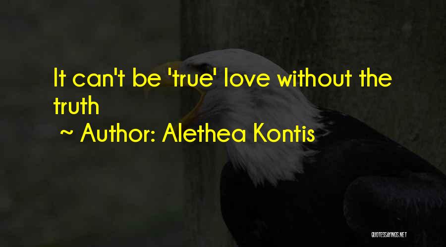 Alethea Kontis Quotes: It Can't Be 'true' Love Without The Truth