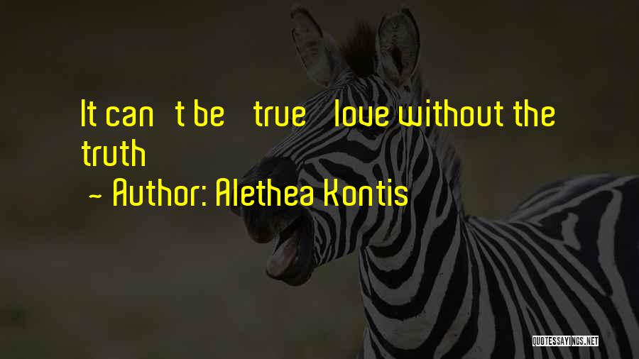 Alethea Kontis Quotes: It Can't Be 'true' Love Without The Truth