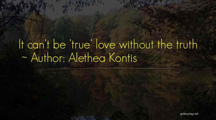 Alethea Kontis Quotes: It Can't Be 'true' Love Without The Truth