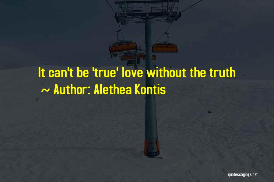 Alethea Kontis Quotes: It Can't Be 'true' Love Without The Truth