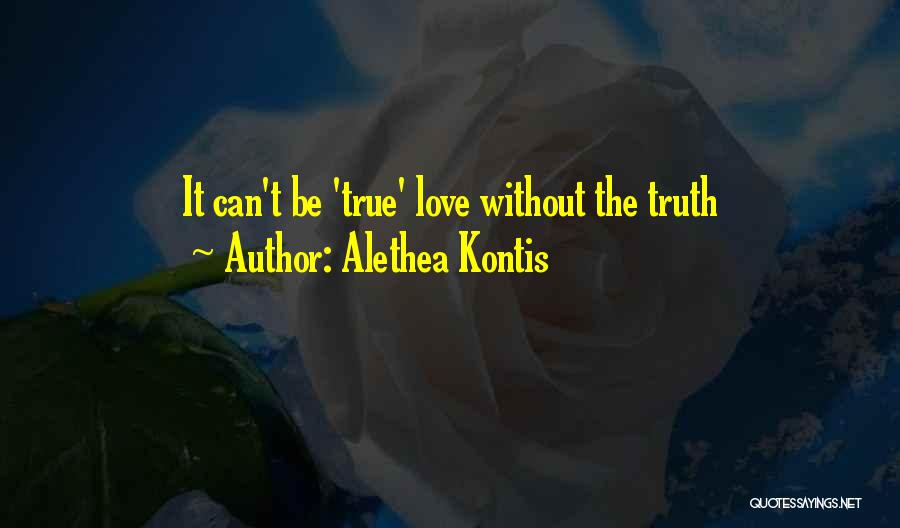 Alethea Kontis Quotes: It Can't Be 'true' Love Without The Truth