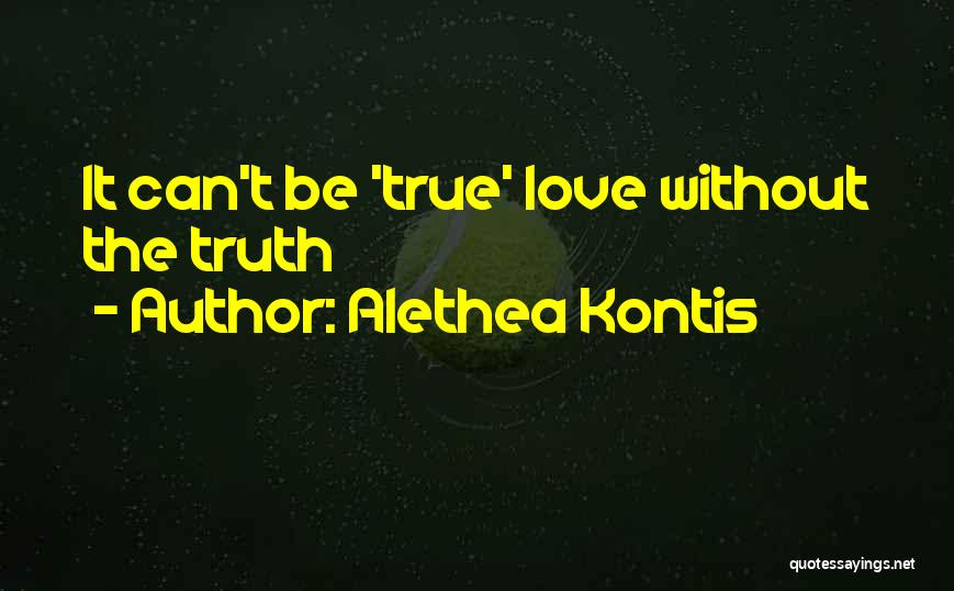 Alethea Kontis Quotes: It Can't Be 'true' Love Without The Truth