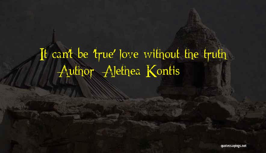 Alethea Kontis Quotes: It Can't Be 'true' Love Without The Truth