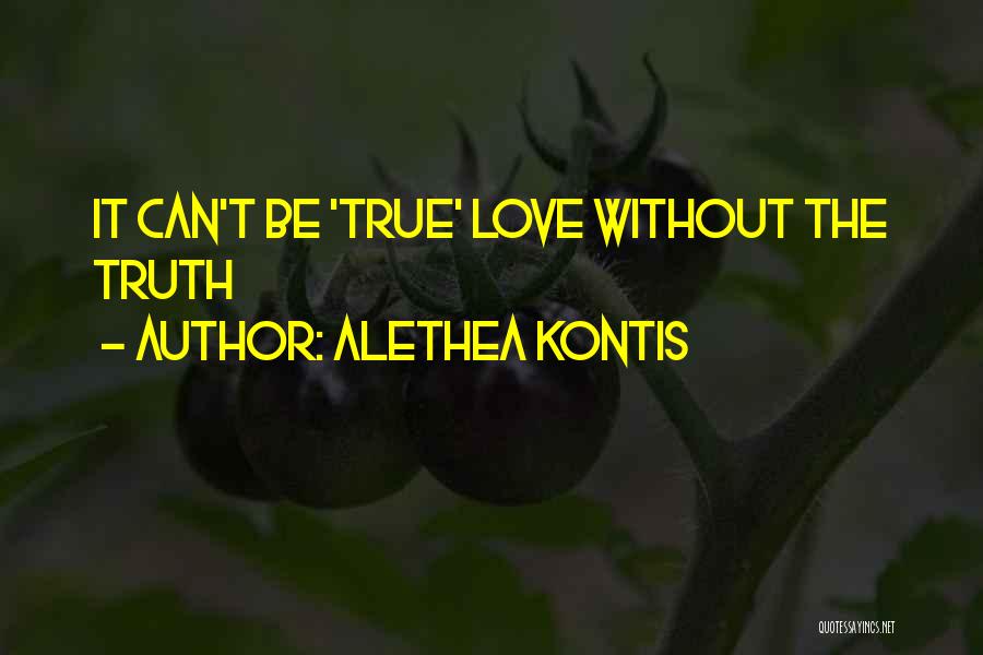 Alethea Kontis Quotes: It Can't Be 'true' Love Without The Truth