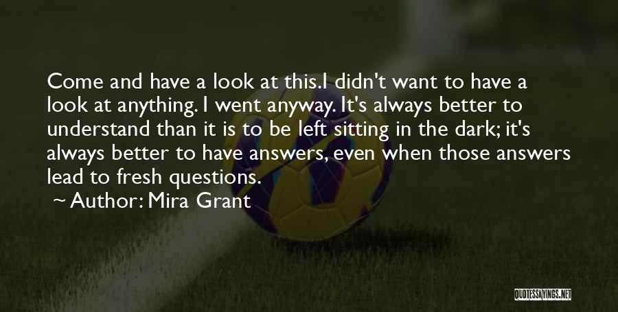 Mira Grant Quotes: Come And Have A Look At This.i Didn't Want To Have A Look At Anything. I Went Anyway. It's Always