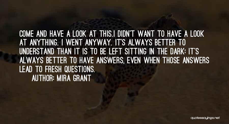 Mira Grant Quotes: Come And Have A Look At This.i Didn't Want To Have A Look At Anything. I Went Anyway. It's Always