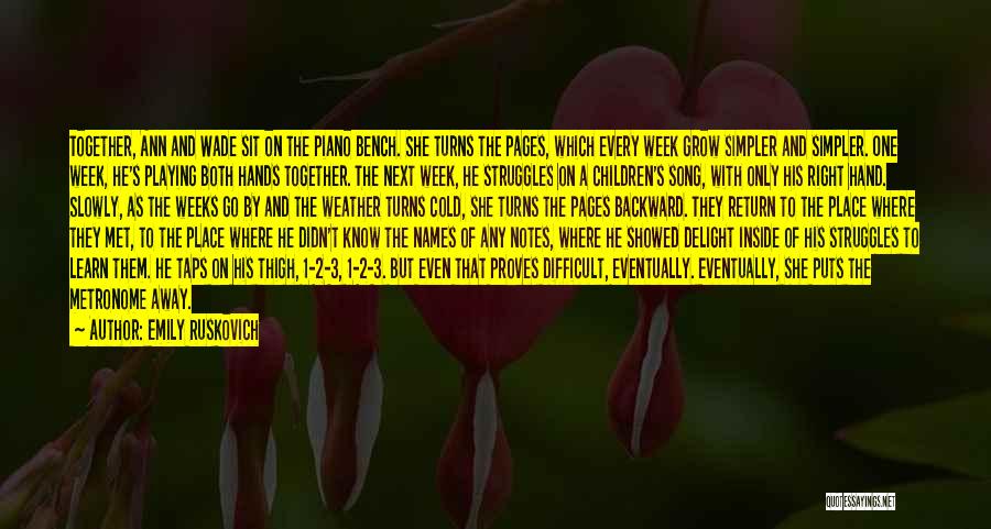 Emily Ruskovich Quotes: Together, Ann And Wade Sit On The Piano Bench. She Turns The Pages, Which Every Week Grow Simpler And Simpler.