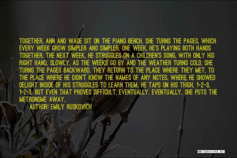 Emily Ruskovich Quotes: Together, Ann And Wade Sit On The Piano Bench. She Turns The Pages, Which Every Week Grow Simpler And Simpler.