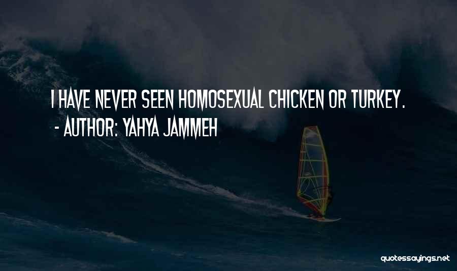 Yahya Jammeh Quotes: I Have Never Seen Homosexual Chicken Or Turkey.