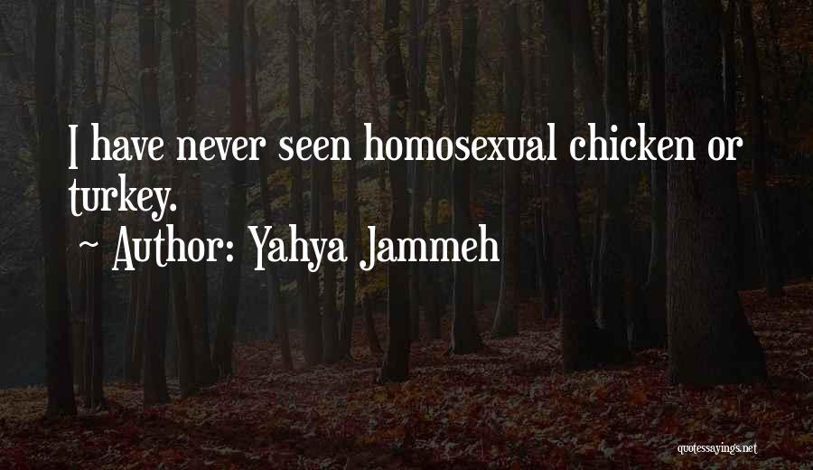Yahya Jammeh Quotes: I Have Never Seen Homosexual Chicken Or Turkey.