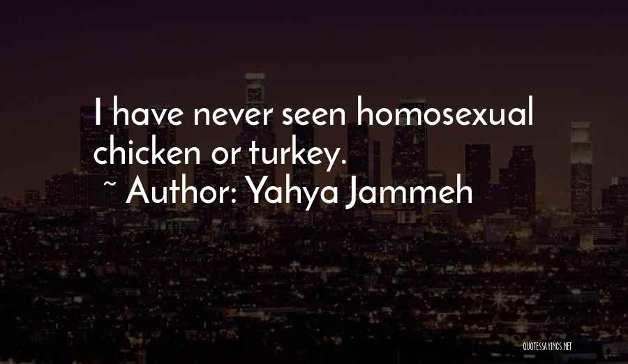 Yahya Jammeh Quotes: I Have Never Seen Homosexual Chicken Or Turkey.