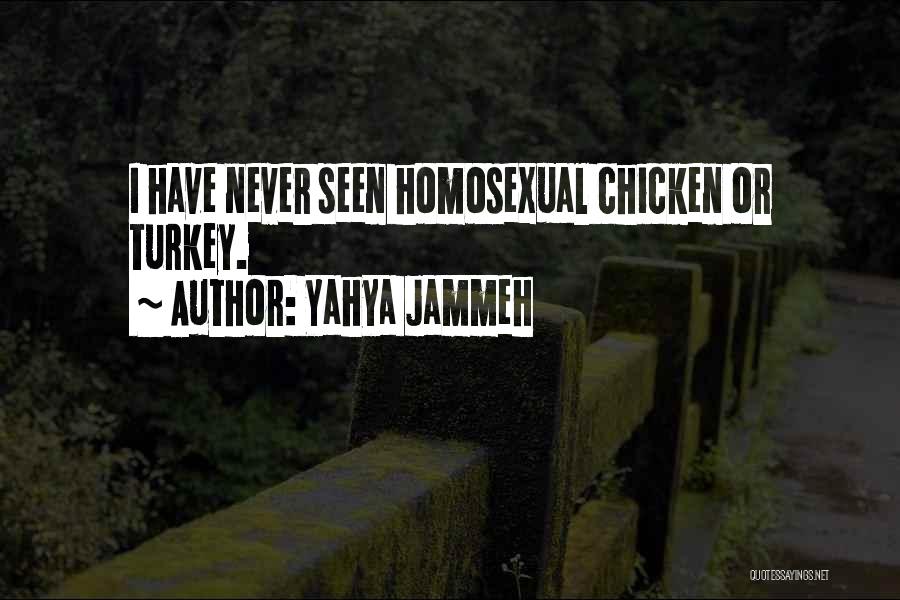 Yahya Jammeh Quotes: I Have Never Seen Homosexual Chicken Or Turkey.