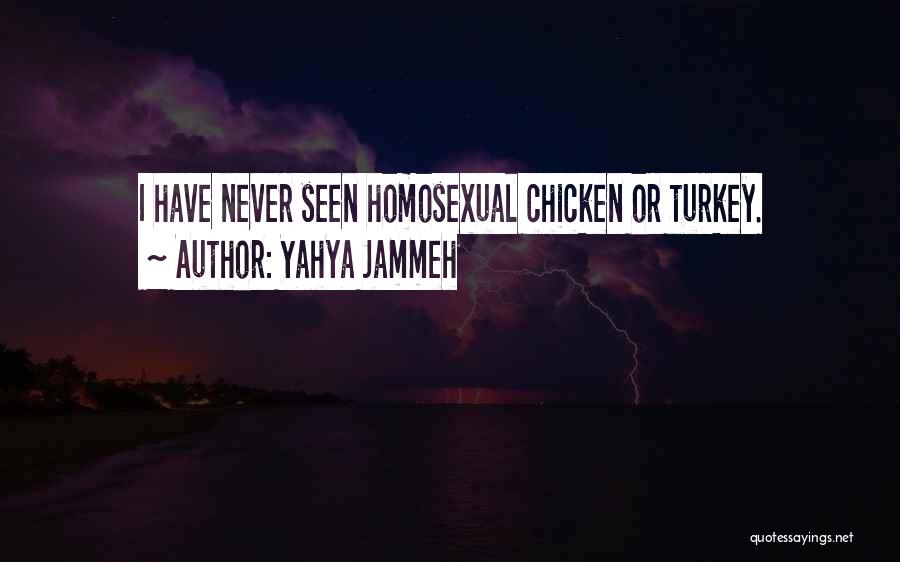 Yahya Jammeh Quotes: I Have Never Seen Homosexual Chicken Or Turkey.