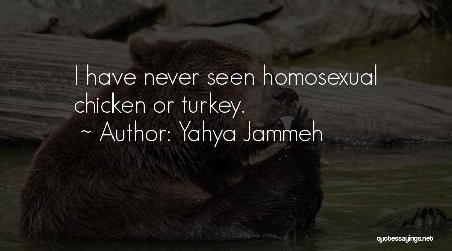 Yahya Jammeh Quotes: I Have Never Seen Homosexual Chicken Or Turkey.