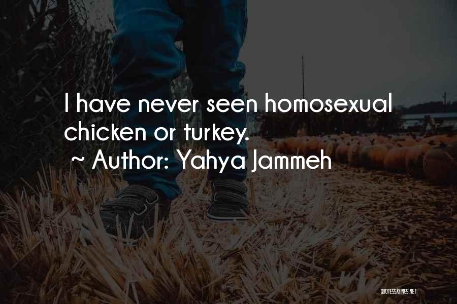 Yahya Jammeh Quotes: I Have Never Seen Homosexual Chicken Or Turkey.