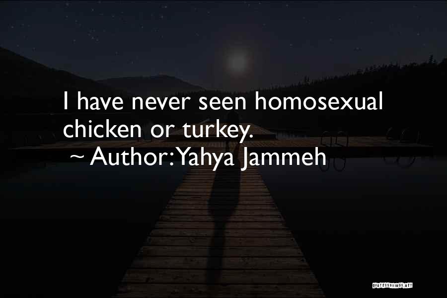 Yahya Jammeh Quotes: I Have Never Seen Homosexual Chicken Or Turkey.