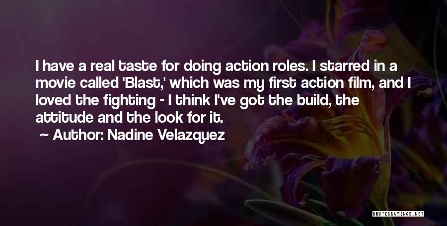 Nadine Velazquez Quotes: I Have A Real Taste For Doing Action Roles. I Starred In A Movie Called 'blast,' Which Was My First