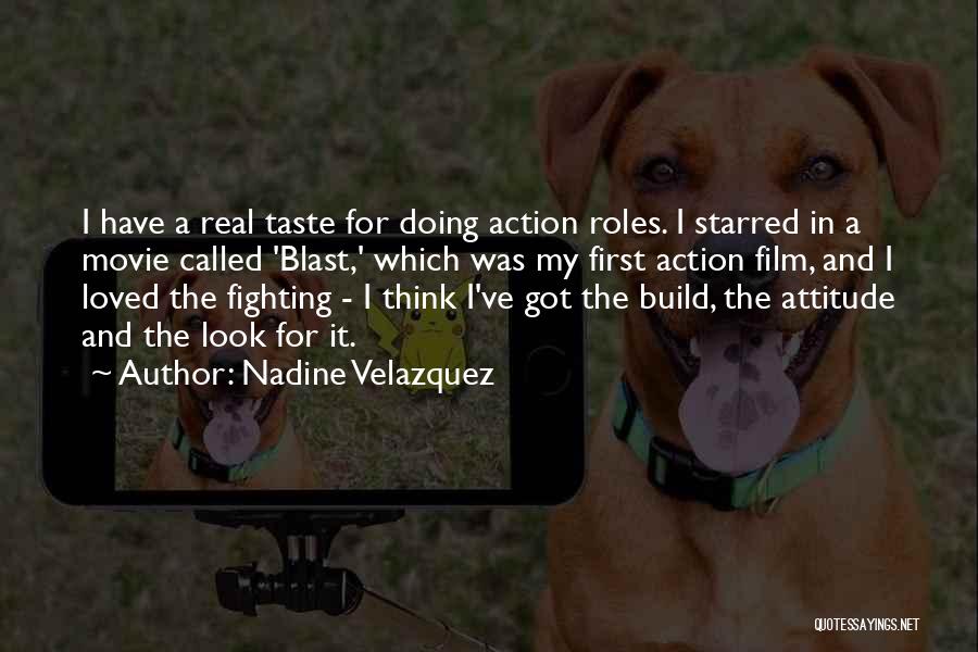 Nadine Velazquez Quotes: I Have A Real Taste For Doing Action Roles. I Starred In A Movie Called 'blast,' Which Was My First