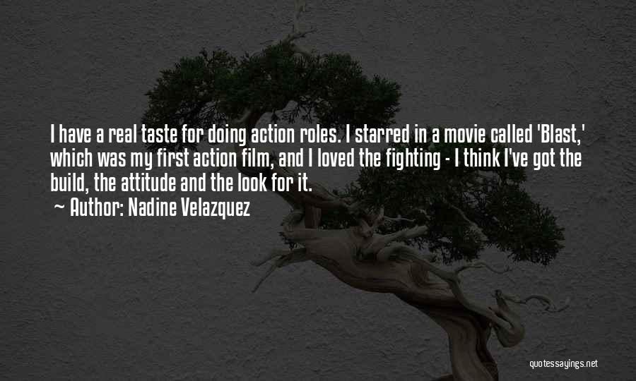 Nadine Velazquez Quotes: I Have A Real Taste For Doing Action Roles. I Starred In A Movie Called 'blast,' Which Was My First