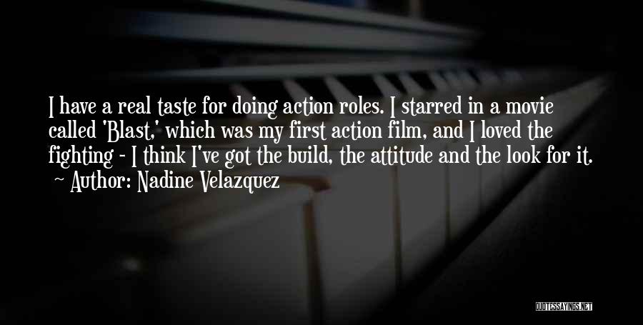 Nadine Velazquez Quotes: I Have A Real Taste For Doing Action Roles. I Starred In A Movie Called 'blast,' Which Was My First