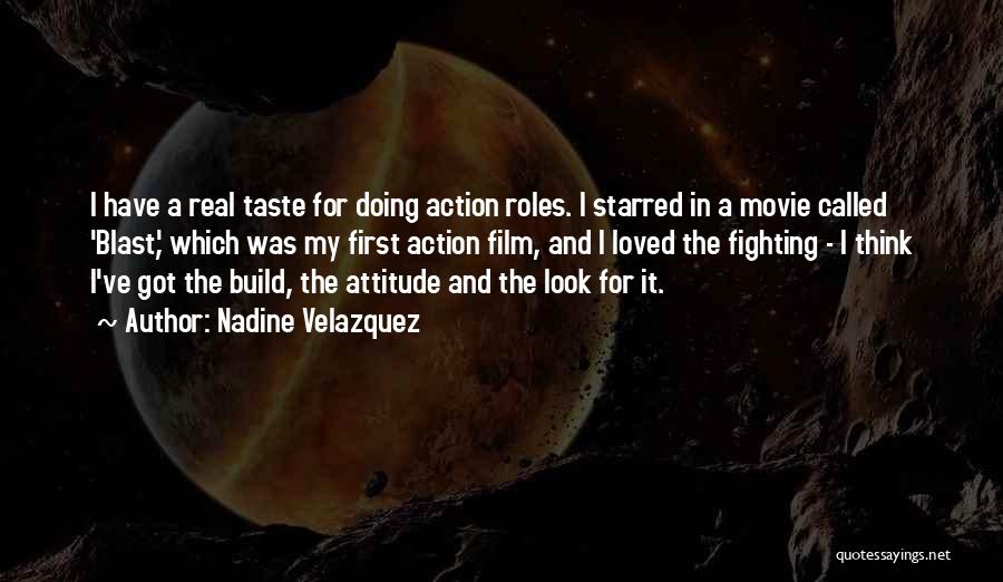 Nadine Velazquez Quotes: I Have A Real Taste For Doing Action Roles. I Starred In A Movie Called 'blast,' Which Was My First