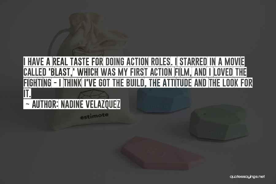 Nadine Velazquez Quotes: I Have A Real Taste For Doing Action Roles. I Starred In A Movie Called 'blast,' Which Was My First