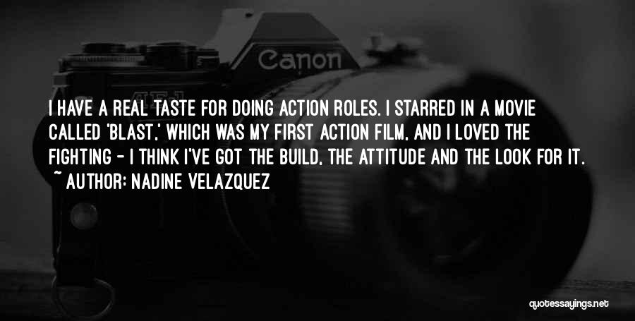 Nadine Velazquez Quotes: I Have A Real Taste For Doing Action Roles. I Starred In A Movie Called 'blast,' Which Was My First