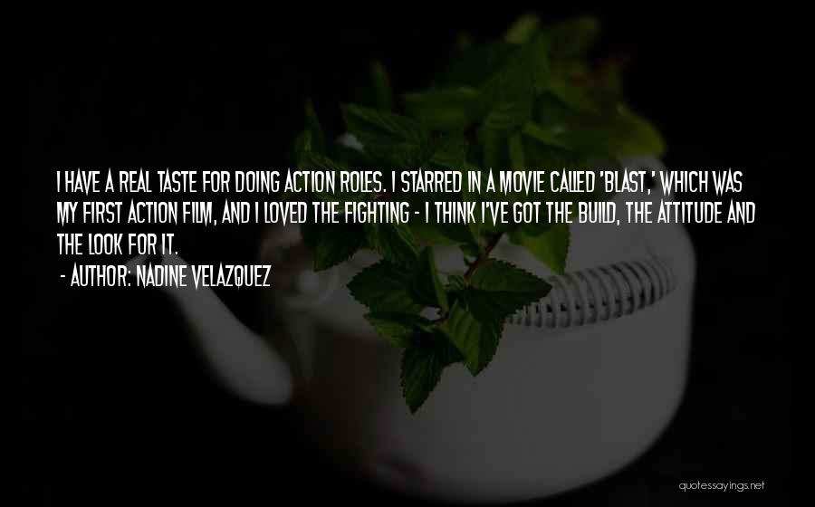 Nadine Velazquez Quotes: I Have A Real Taste For Doing Action Roles. I Starred In A Movie Called 'blast,' Which Was My First