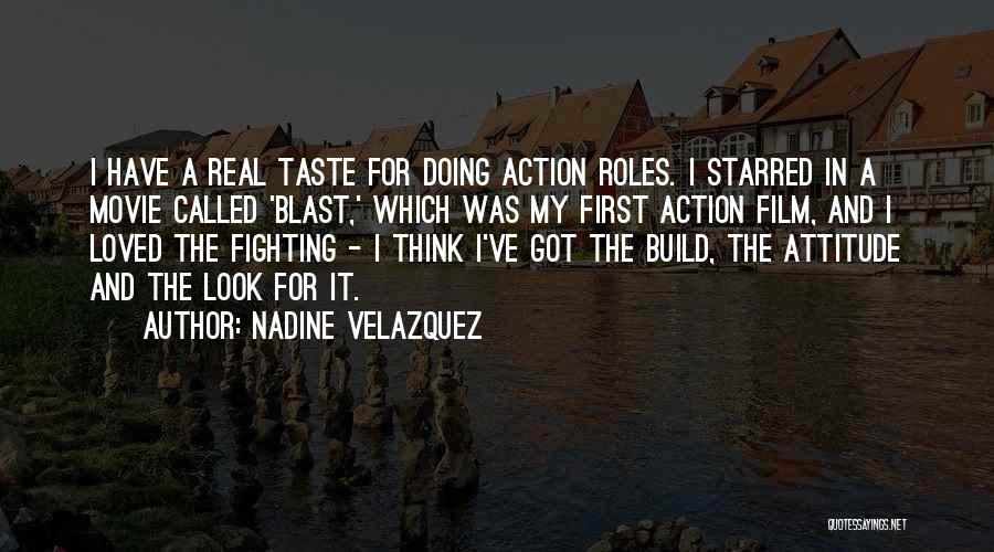 Nadine Velazquez Quotes: I Have A Real Taste For Doing Action Roles. I Starred In A Movie Called 'blast,' Which Was My First