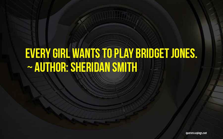 Sheridan Smith Quotes: Every Girl Wants To Play Bridget Jones.