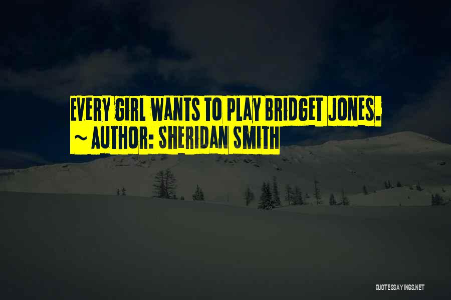 Sheridan Smith Quotes: Every Girl Wants To Play Bridget Jones.
