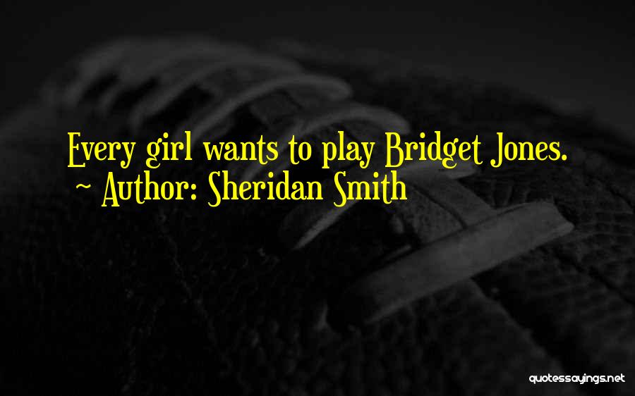 Sheridan Smith Quotes: Every Girl Wants To Play Bridget Jones.