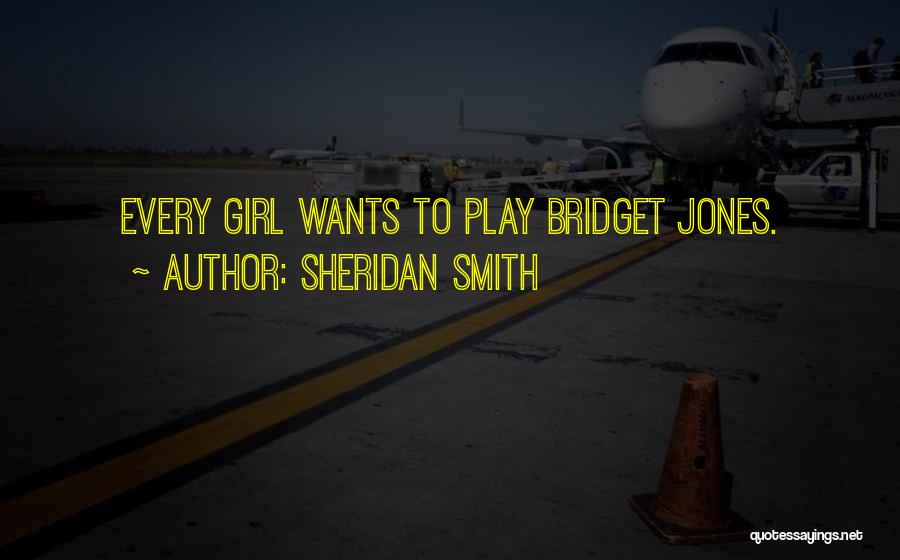 Sheridan Smith Quotes: Every Girl Wants To Play Bridget Jones.