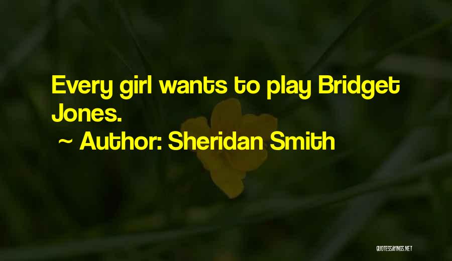 Sheridan Smith Quotes: Every Girl Wants To Play Bridget Jones.