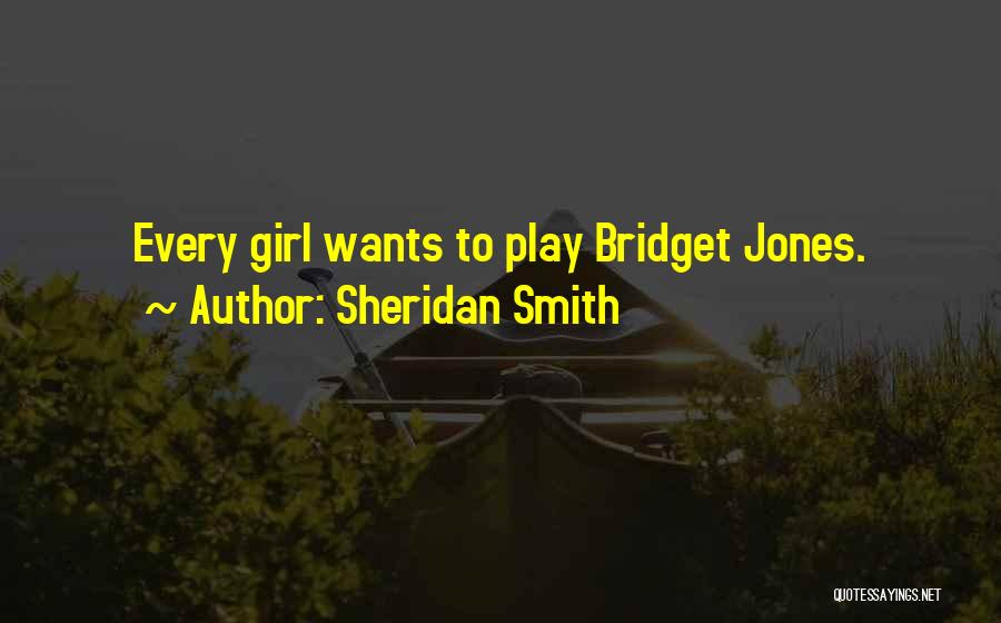 Sheridan Smith Quotes: Every Girl Wants To Play Bridget Jones.