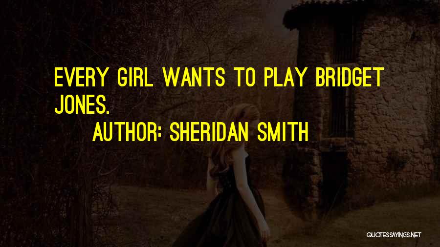 Sheridan Smith Quotes: Every Girl Wants To Play Bridget Jones.