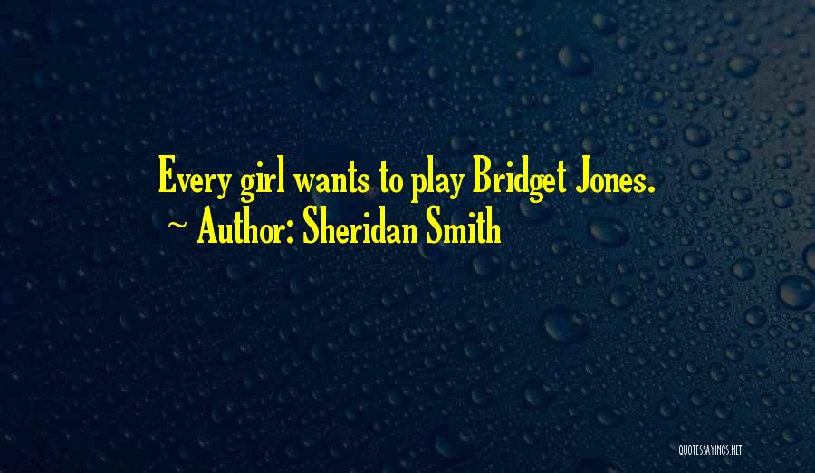 Sheridan Smith Quotes: Every Girl Wants To Play Bridget Jones.