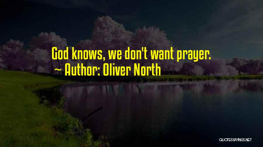 Oliver North Quotes: God Knows, We Don't Want Prayer.
