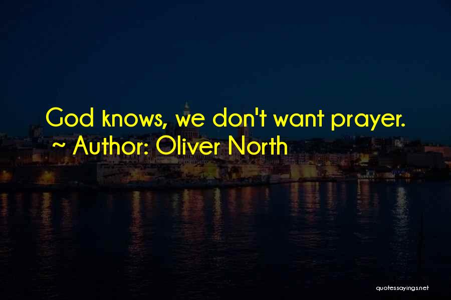 Oliver North Quotes: God Knows, We Don't Want Prayer.