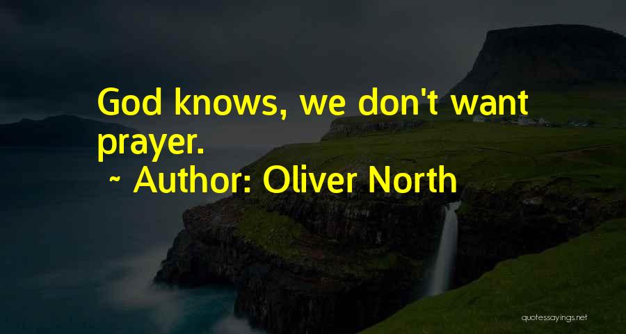 Oliver North Quotes: God Knows, We Don't Want Prayer.