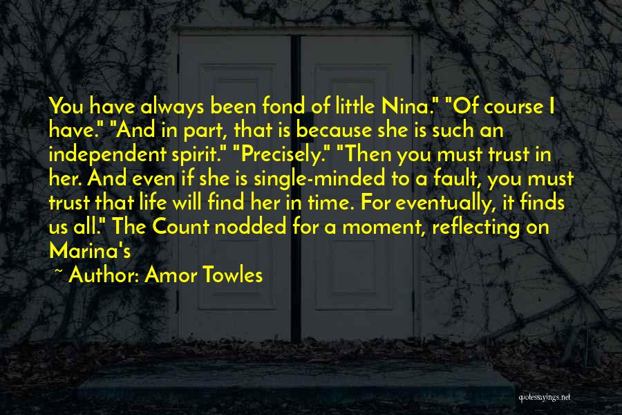 Amor Towles Quotes: You Have Always Been Fond Of Little Nina. Of Course I Have. And In Part, That Is Because She Is