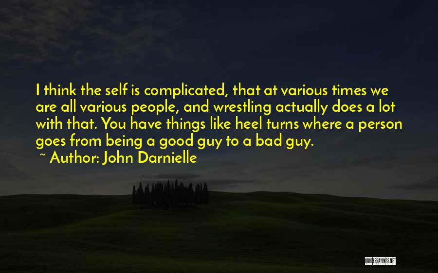 John Darnielle Quotes: I Think The Self Is Complicated, That At Various Times We Are All Various People, And Wrestling Actually Does A