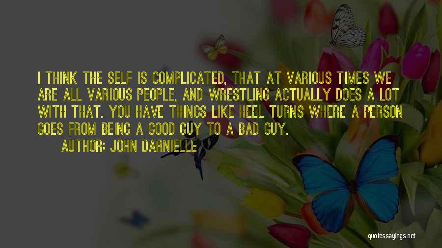 John Darnielle Quotes: I Think The Self Is Complicated, That At Various Times We Are All Various People, And Wrestling Actually Does A