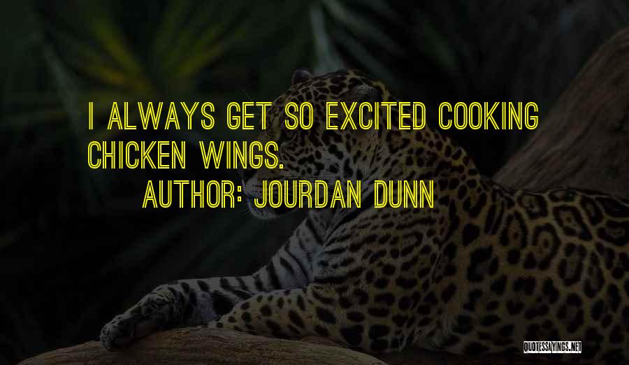Jourdan Dunn Quotes: I Always Get So Excited Cooking Chicken Wings.