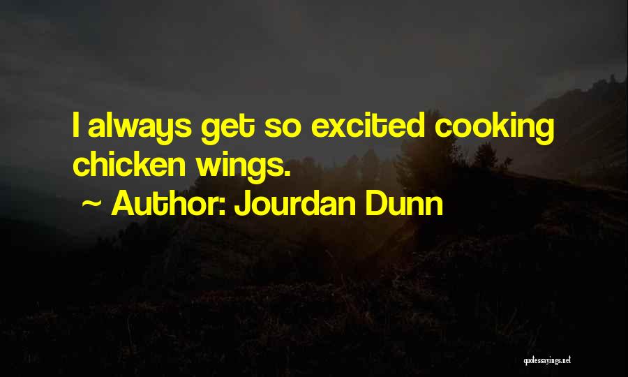 Jourdan Dunn Quotes: I Always Get So Excited Cooking Chicken Wings.