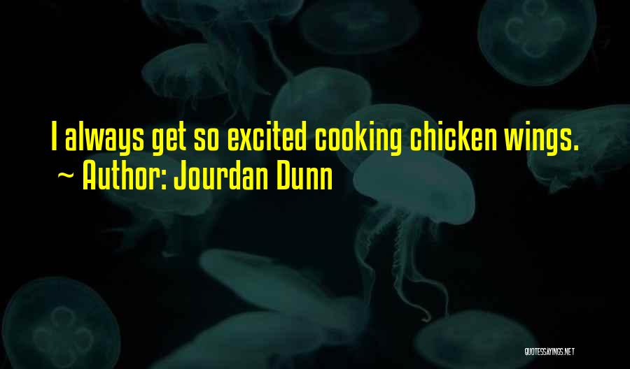 Jourdan Dunn Quotes: I Always Get So Excited Cooking Chicken Wings.